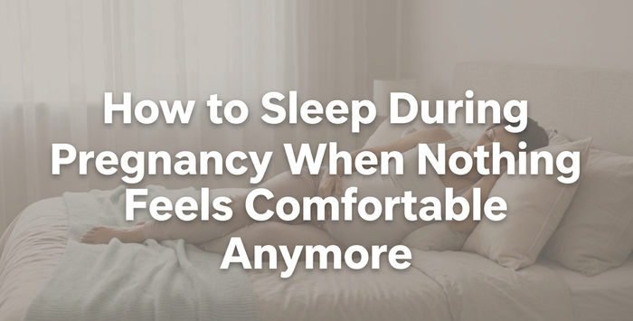 How to Sleep During Pregnancy When Nothing Feels Comfortable Anymore