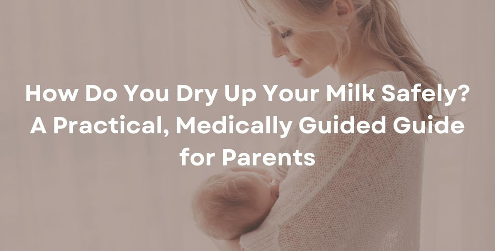 How Do You Dry Up Your Milk Safely? A Practical, Medically Guided Guide for Parents