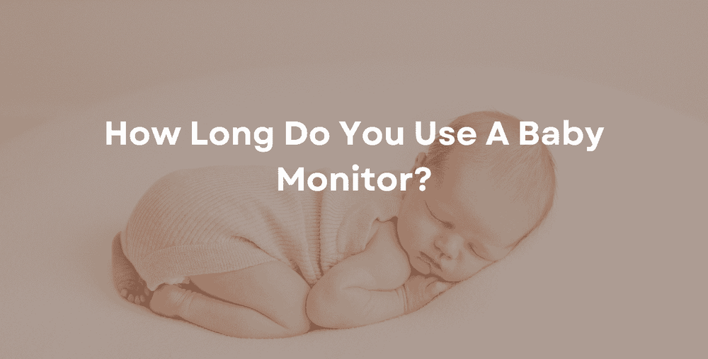 How Long Do You Use A Baby Monitor?