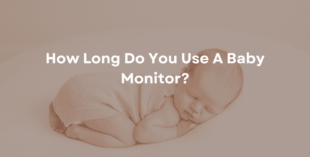 How Long Do You Use A Baby Monitor?