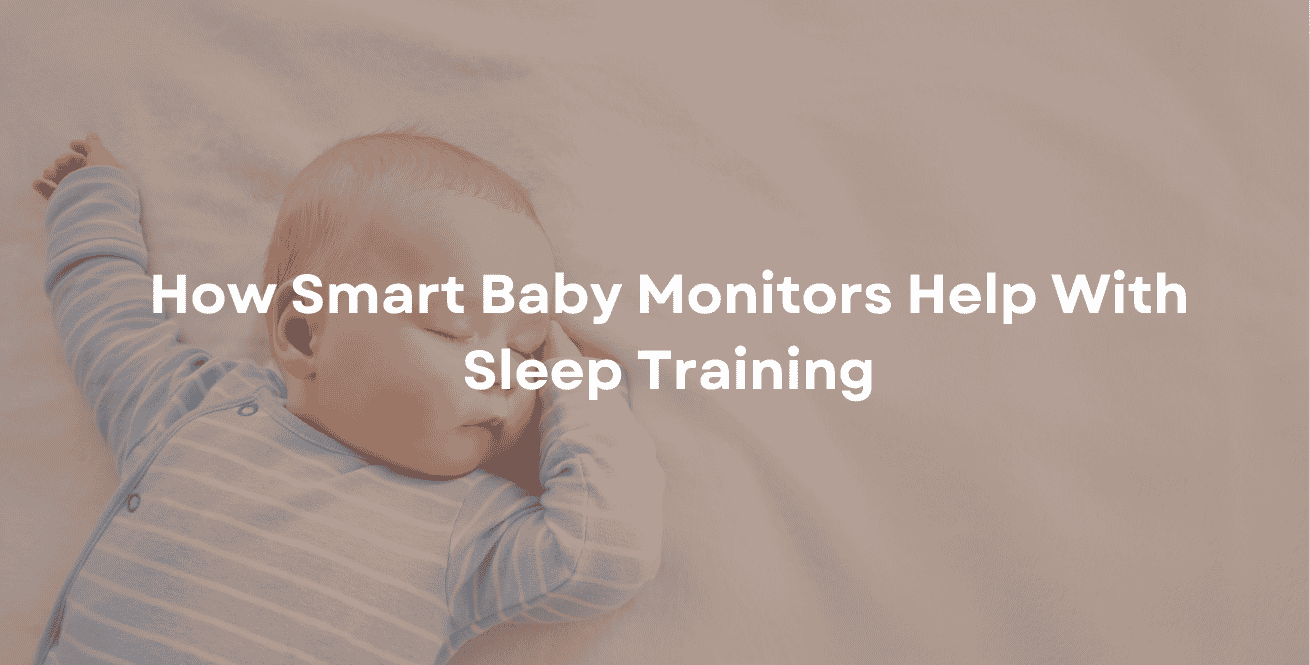 How Smart Baby Monitors Help With Sleep Training