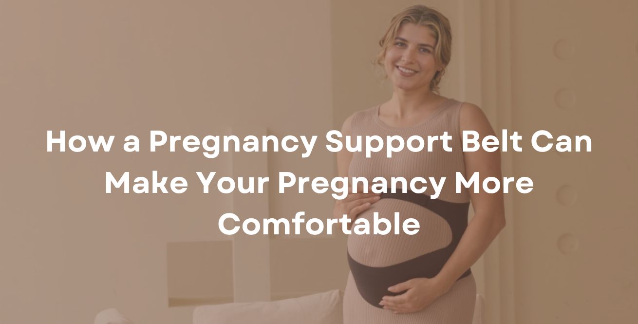 How a Pregnancy Support Belt Can Make Your Pregnancy More Comfortable