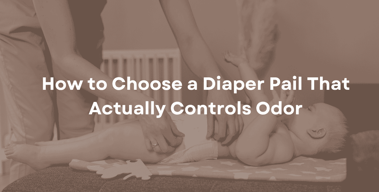 How to Choose a Diaper Pail That Actually Controls Odor