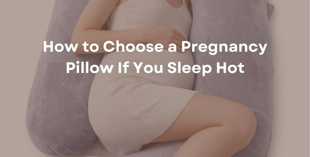 How to Choose a Pregnancy Pillow If You Sleep Hot