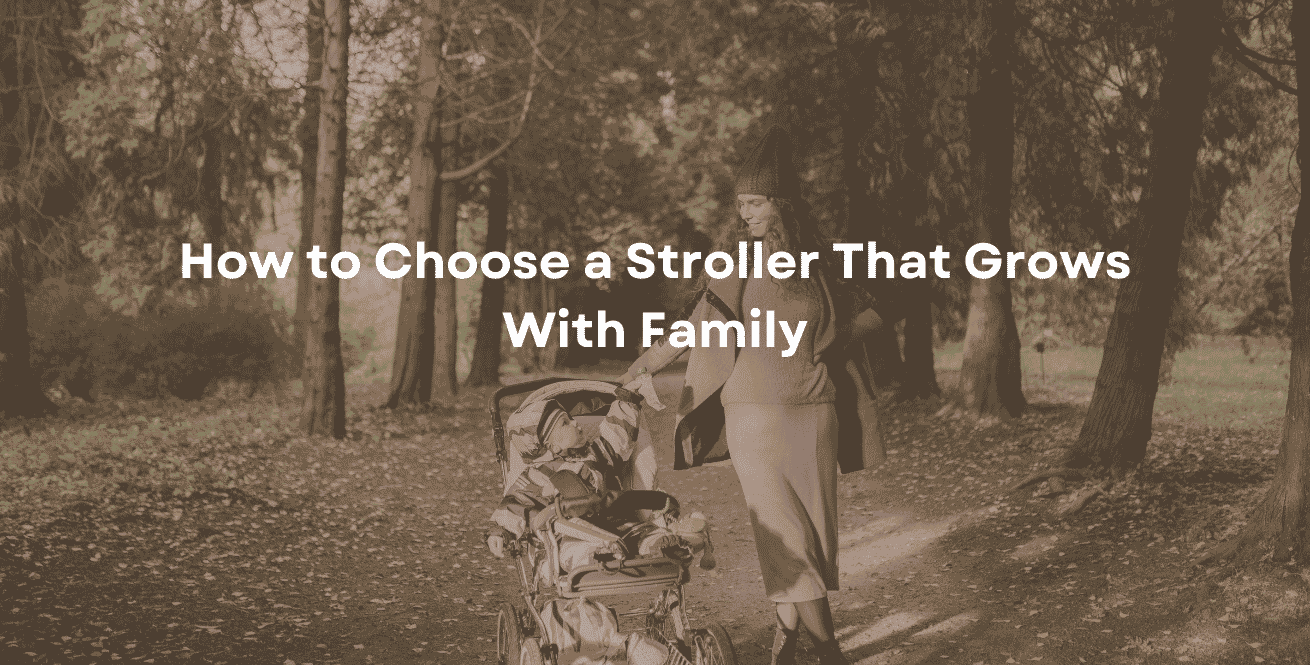 How to Choose a Stroller That Grows With Family