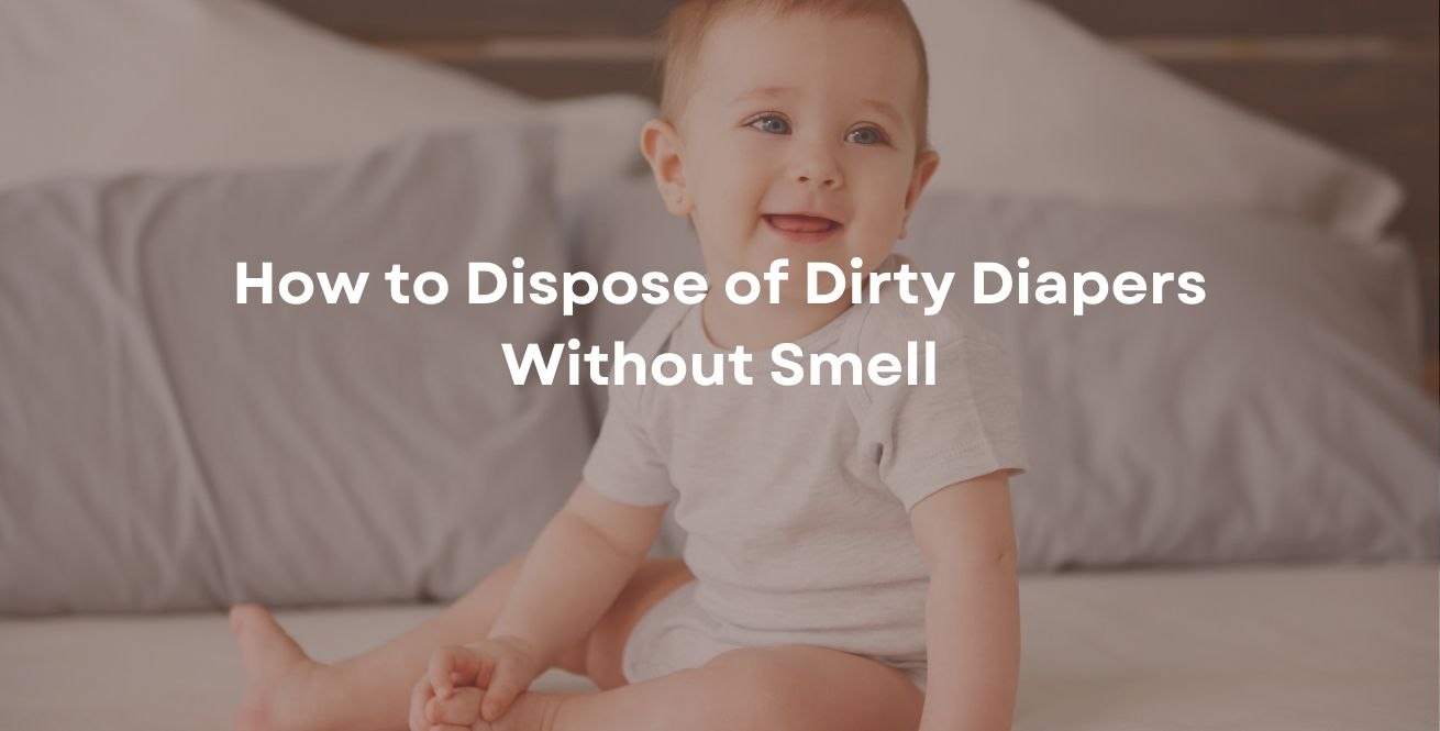 How to Dispose of Dirty Diapers Without Smell