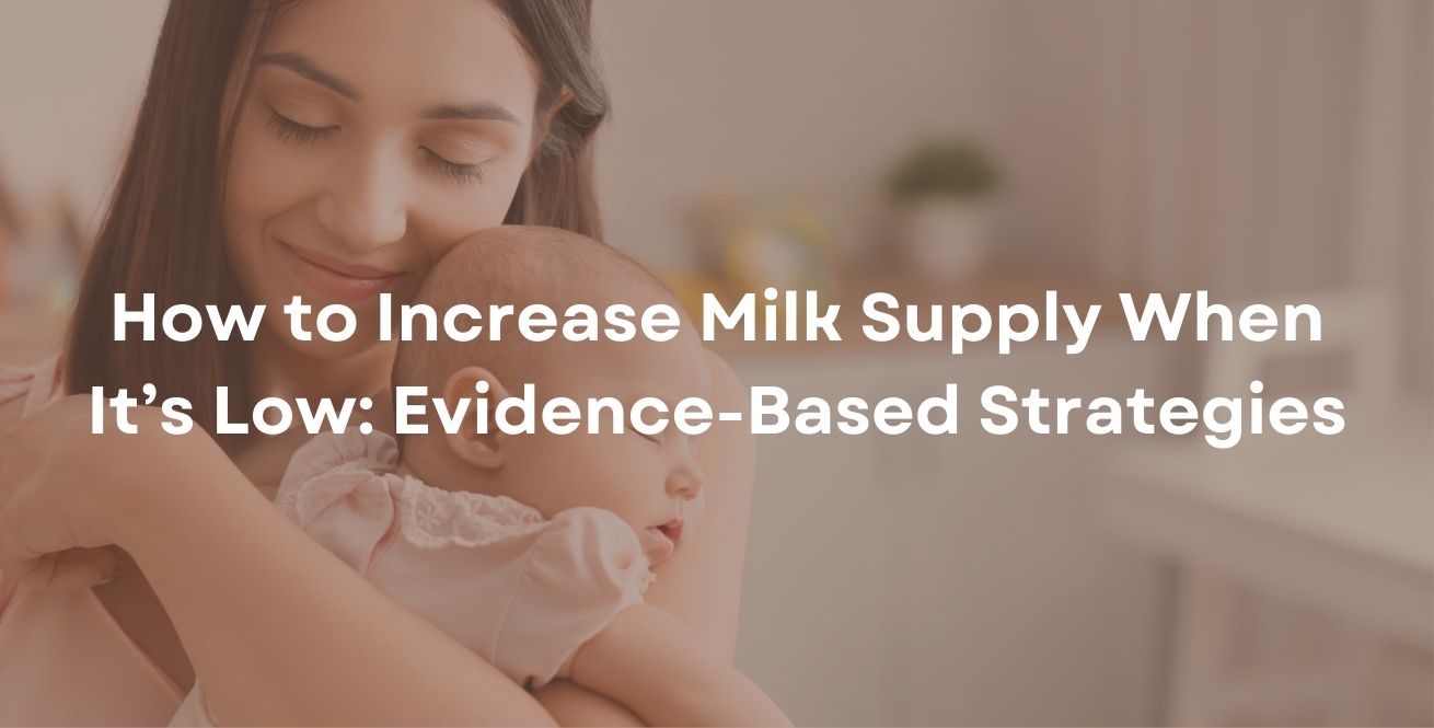 How to Increase Milk Supply When It’s Low: Evidence-Based Strategies
