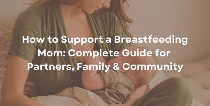 How to Support a Breastfeeding Mom: Complete Guide for Partners, Family & Community