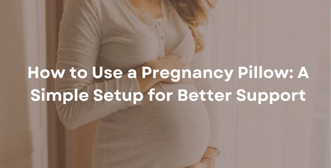 How to Use a Pregnancy Pillow: A Simple Setup for Better Support