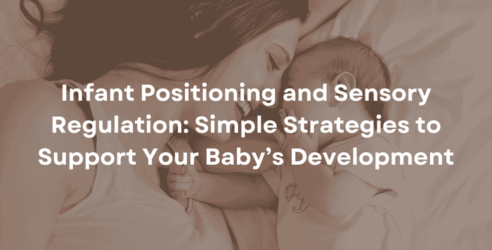 Infant Positioning and Sensory Regulation Simple Strategies to Support Your Baby’s Development