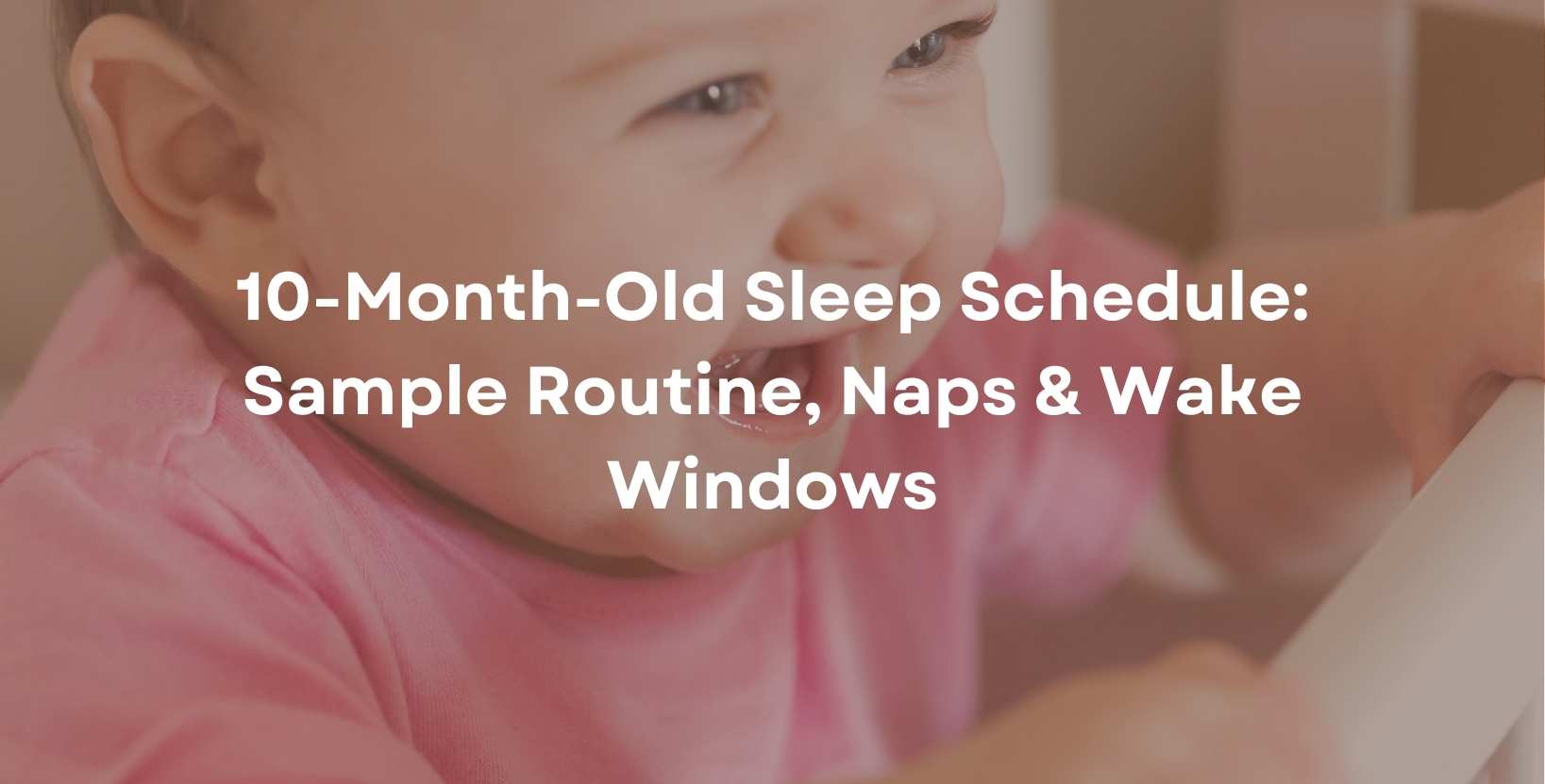10-Month-Old Sleep Schedule: Sample Routine, Naps & Wake Windows