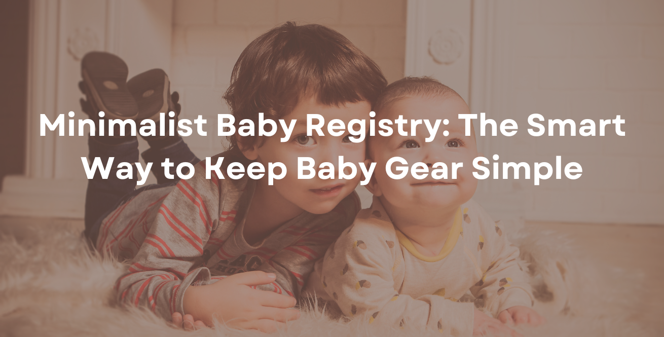 Minimalist Baby Registry The Smart Way to Keep Baby Gear Simple