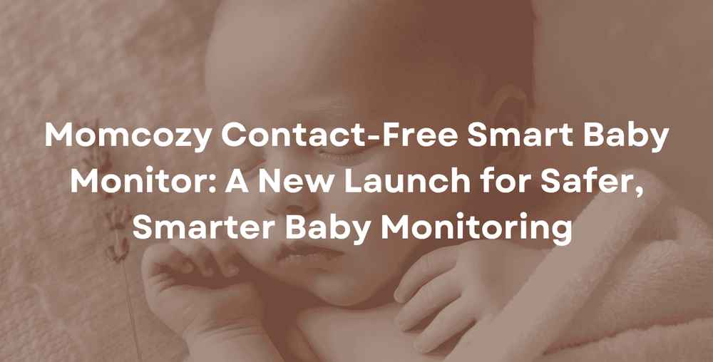 Momcozy Contact-Free Smart Baby Monitor: A New Launch for Safer, Smarter Baby Monitoring