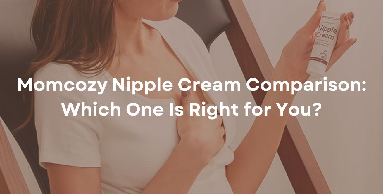 Momcozy Nipple Cream Comparison: Which One Is Right for You?