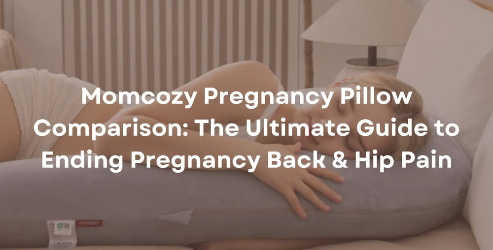Momcozy Pregnancy Pillow Comparison: The Ultimate Guide to Ending Pregnancy Back & Hip Pain