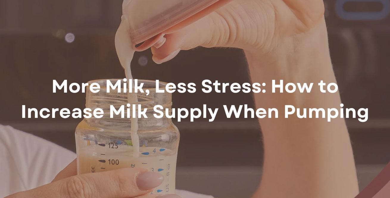 More Milk, Less Stress: How to Increase Milk Supply When Pumping
