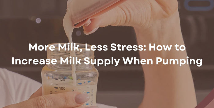 More Milk, Less Stress: How to Increase Milk Supply When Pumping