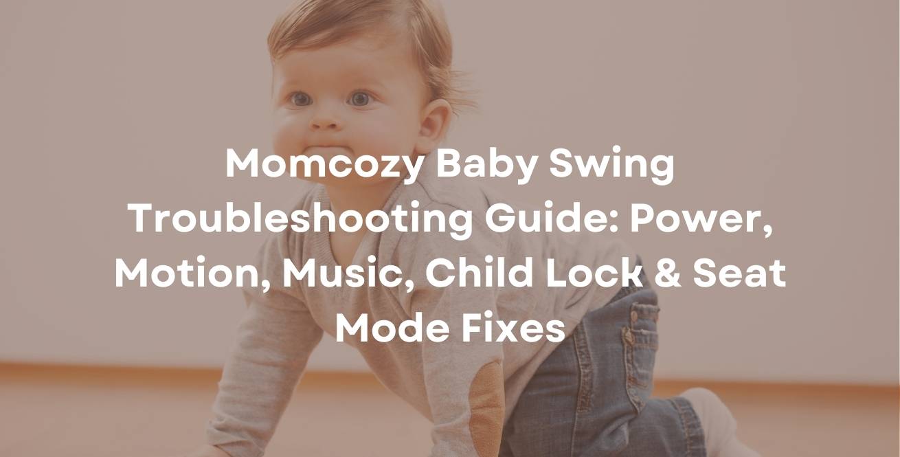 Momcozy Baby Swing Troubleshooting Guide: Power, Motion, Music, Child Lock & Seat Mode Fixes