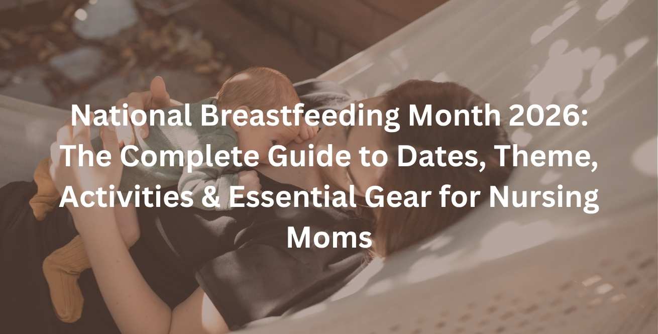 National Breastfeeding Month 2026: The Complete Guide to Dates, Theme, Activities & Essential Gear for Nursing Moms