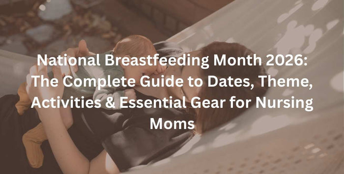 National Breastfeeding Month 2026: The Complete Guide to Dates, Theme, Activities & Essential Gear for Nursing Moms
