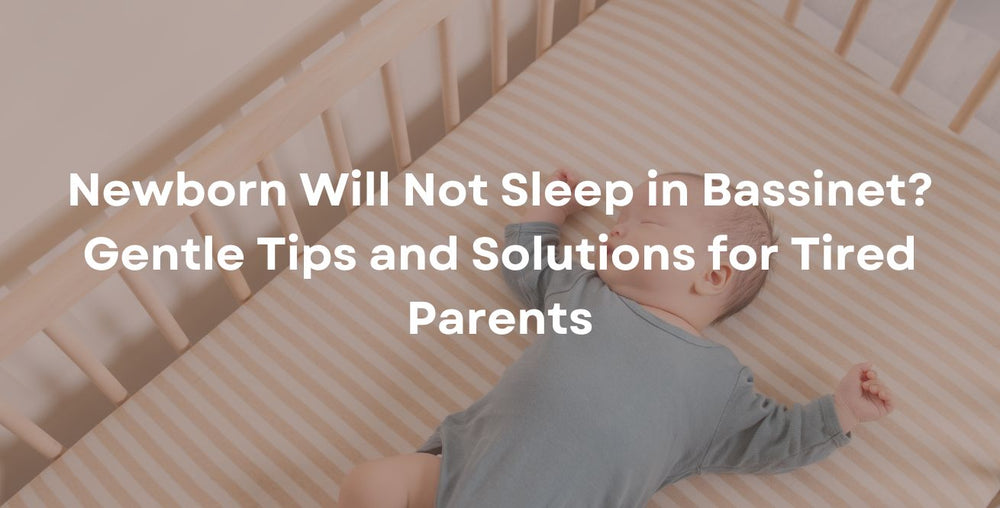 Newborn Will Not Sleep in Bassinet? Gentle Tips and Solutions for Tired Parents