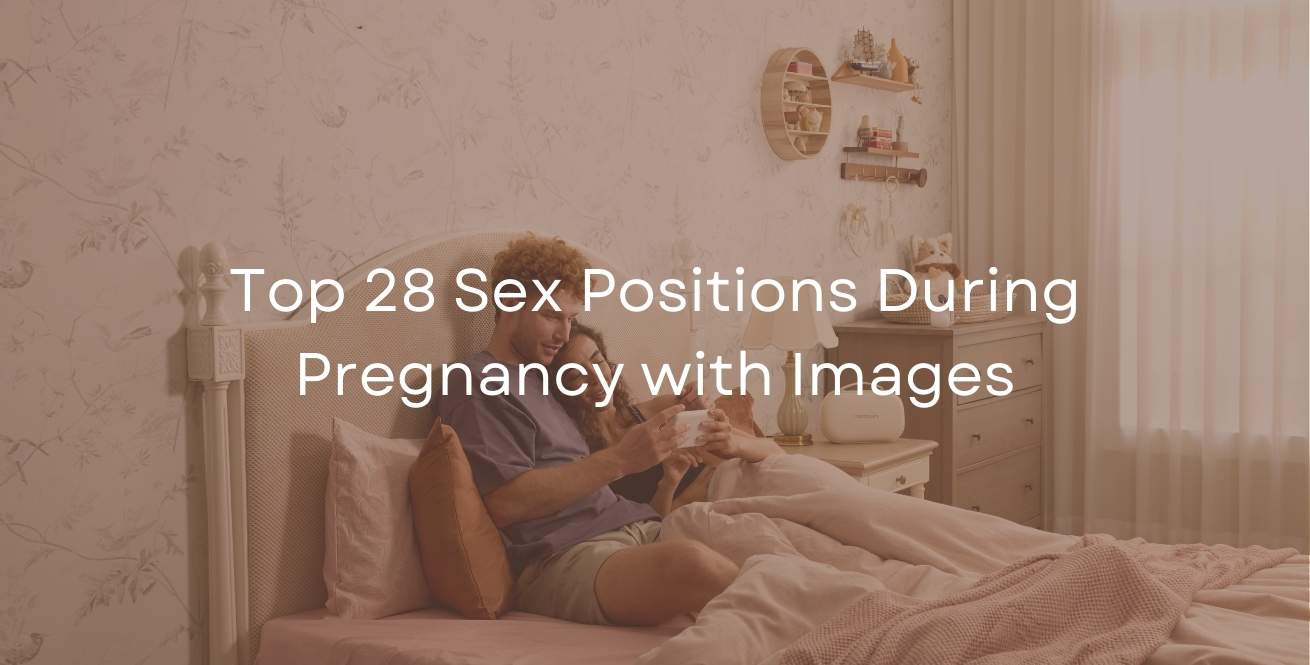 Top 28 Sex Positions During Pregnancy with Images