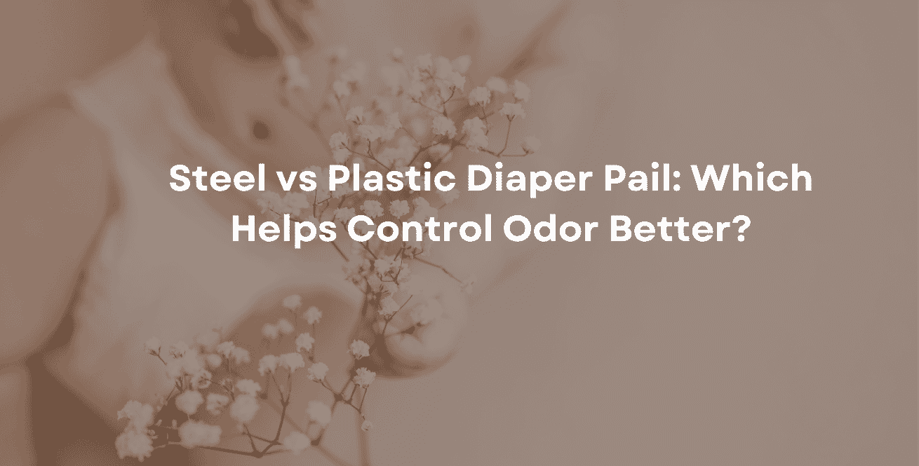 Steel vs Plastic Diaper Pail Which Helps Control Odor Better