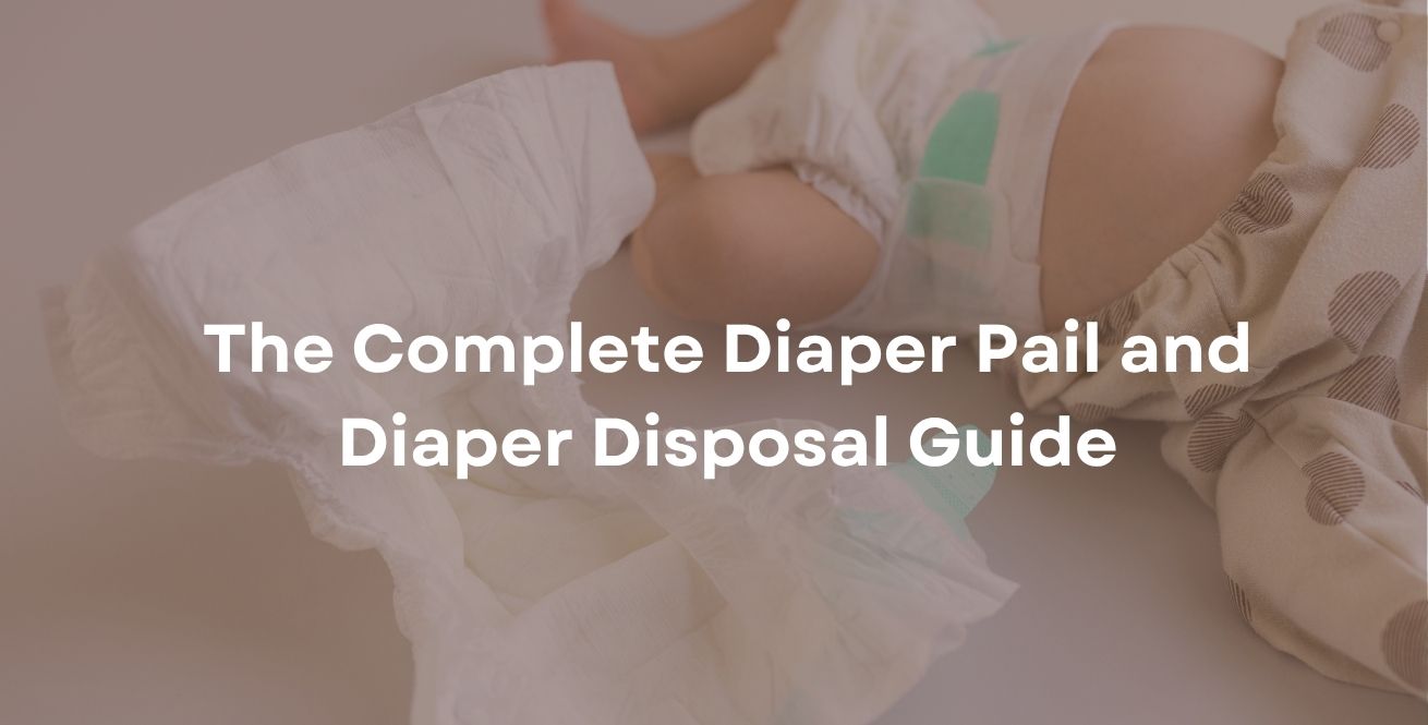 The Complete Diaper Pail and Diaper Disposal Guide