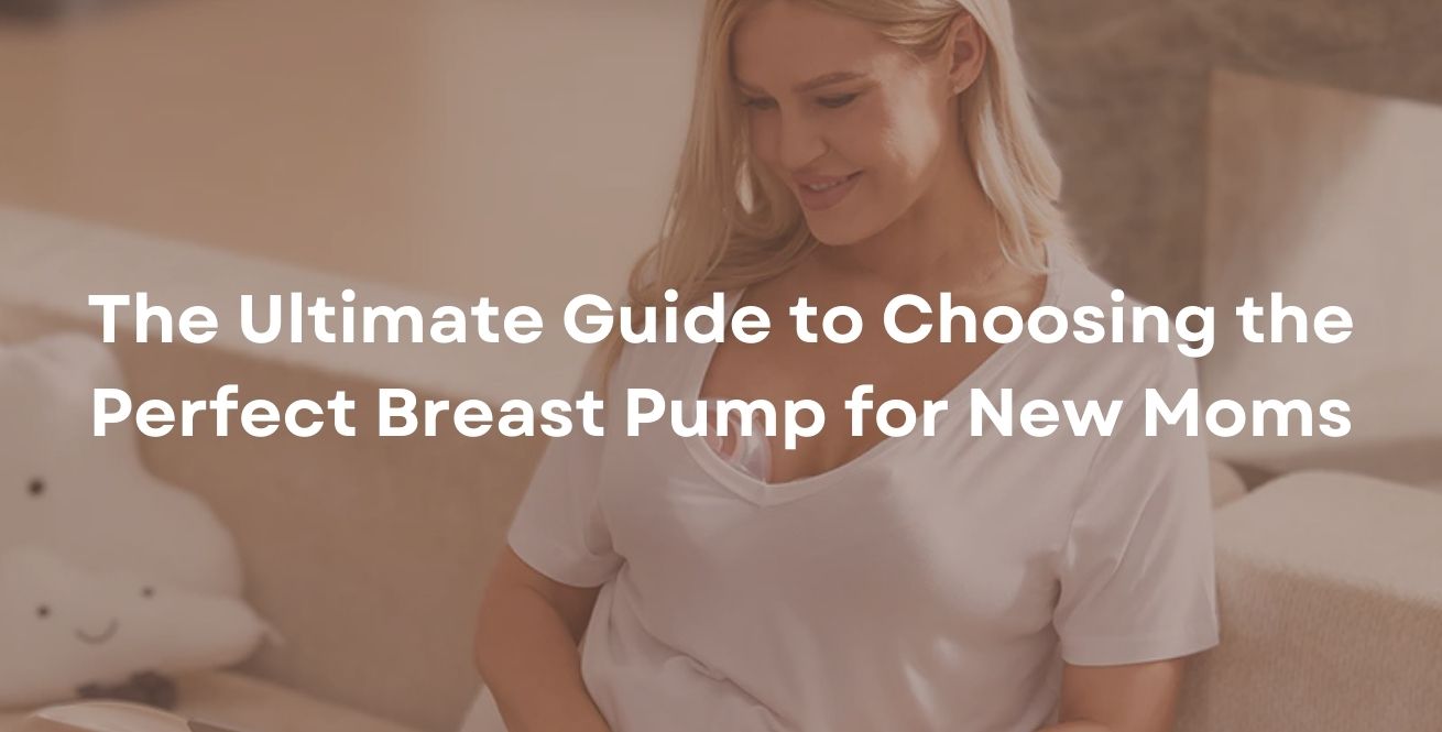 The Ultimate Guide to Choosing the Perfect Breast Pump for New Moms