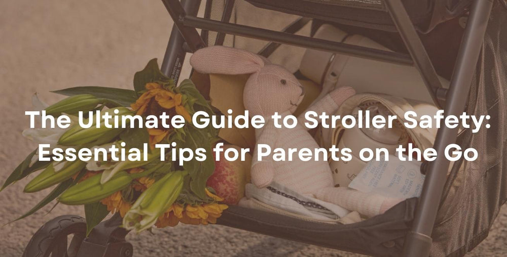 The Ultimate Guide to Stroller Safety: Essential Tips for Parents on the Go
