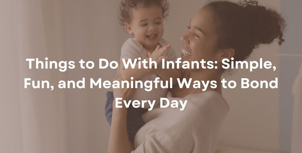 Things to Do With Infants: Simple, Fun, and Meaningful Ways to Bond Every Day