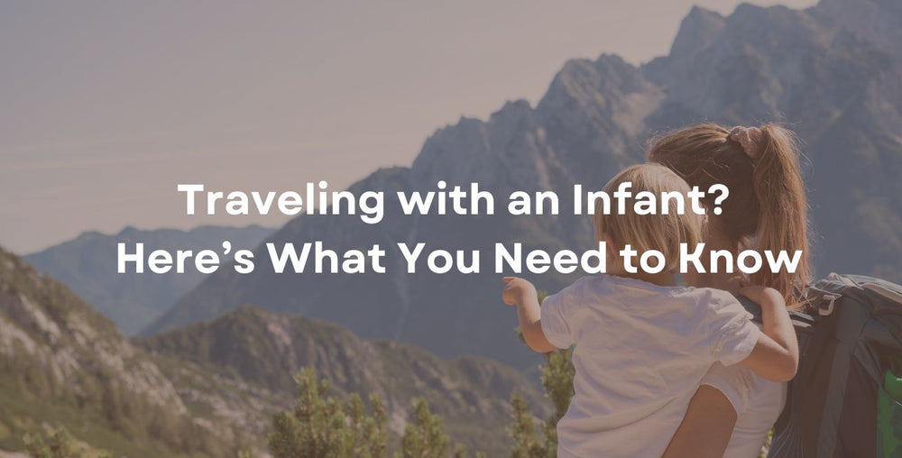 Traveling with an Infant? Here’s What You Need to Know