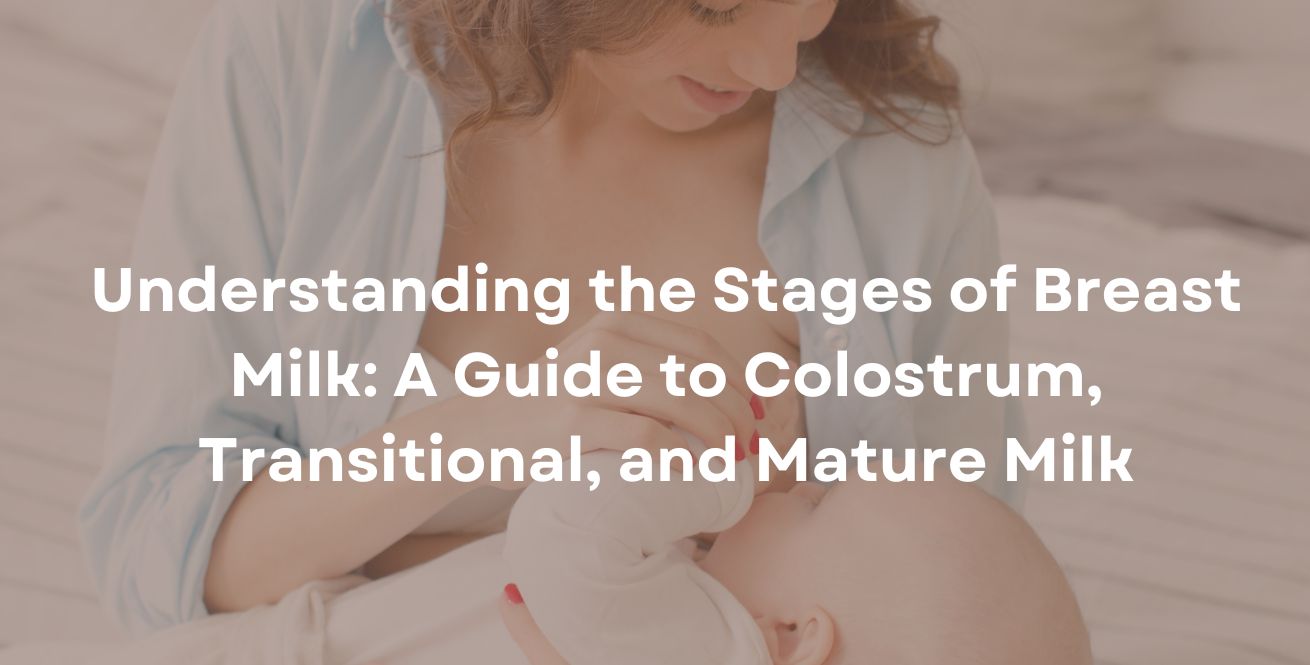3 Stages of Breast Milk: Colostrum, Transitional, and Mature Milk