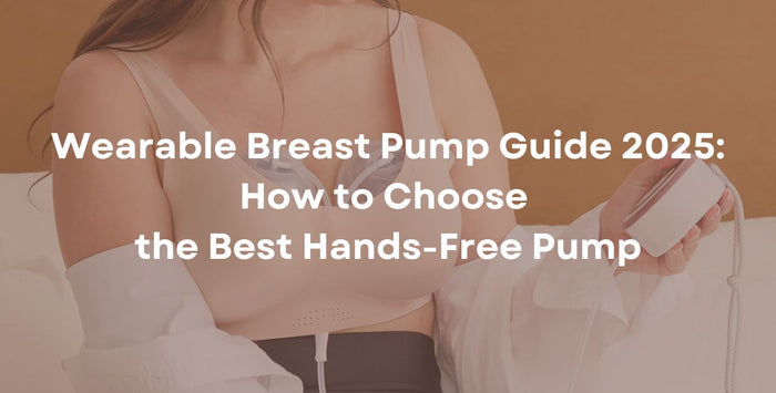 Wearable Breast Pump Guide 2025: How to Choose the Best Hands-Free Pump