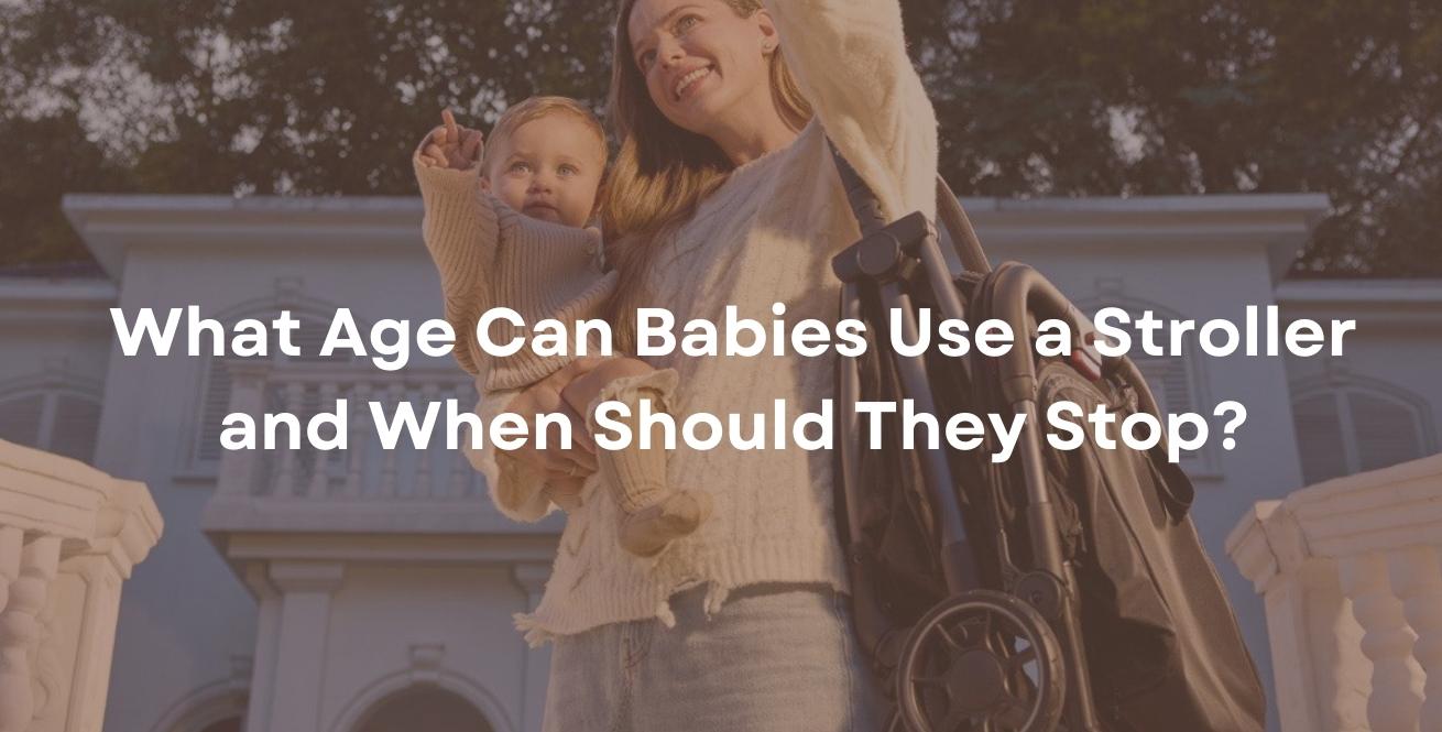 What Age Can Babies Use a Stroller and When Should They Stop?