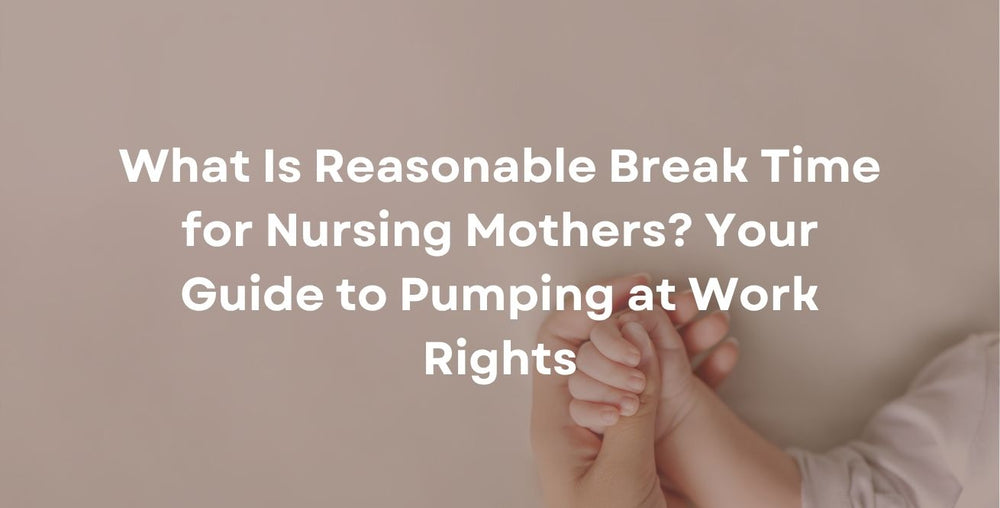 What Is Reasonable Break Time for Nursing Mothers? Your Guide to Pumping at Work Rights