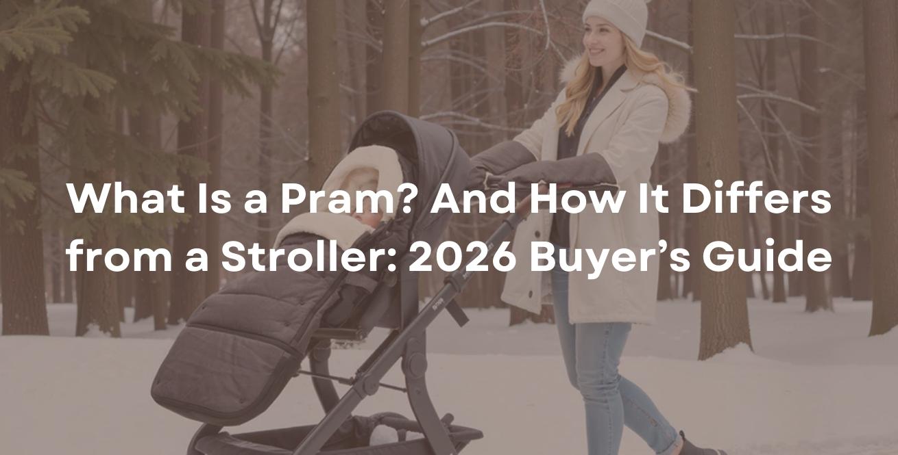What Is a Pram? And How It Differs from a Stroller: 2026 Buyer’s Guide