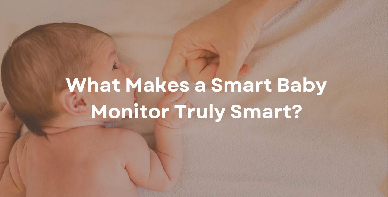What Makes a Smart Baby Monitor Truly Smart?