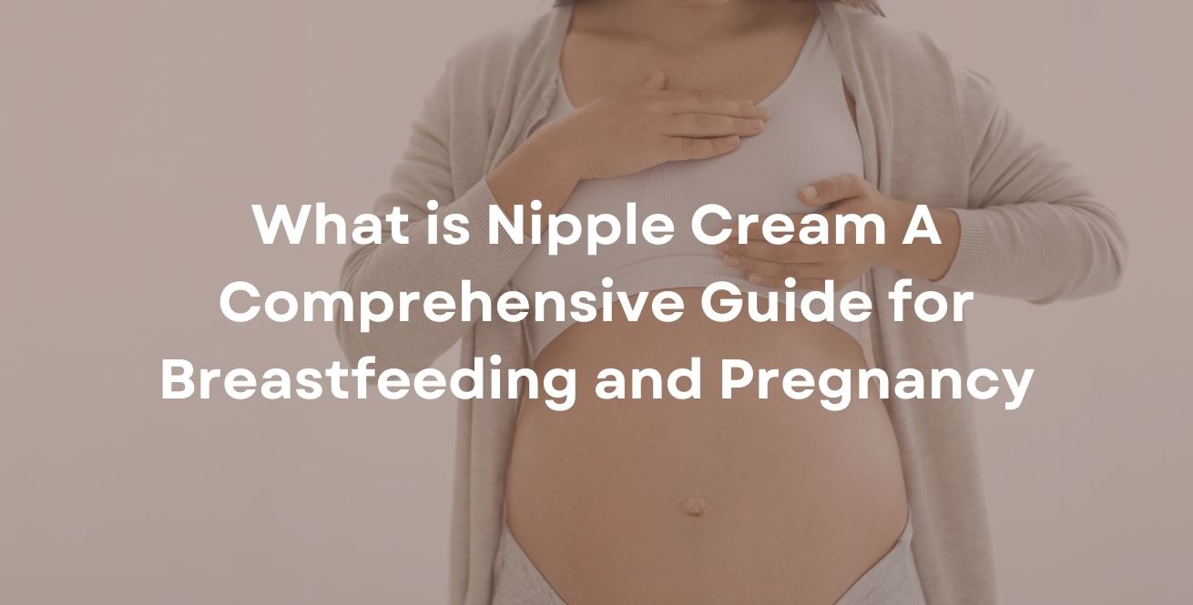 Nipple Cream Explained: What Every New Mom Should Know Nipple Cream Explained: What Every New Mom Should Know