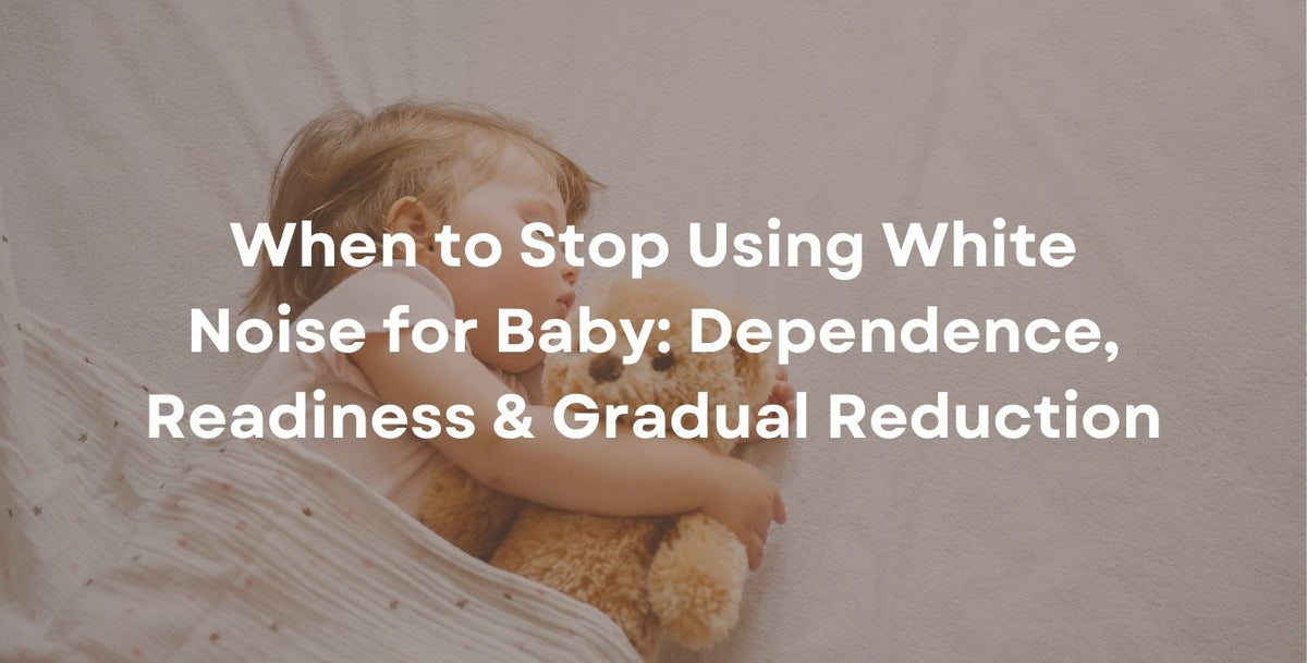 When to Stop Using White Noise for Baby: Dependence, Readiness & Gradual Reduction