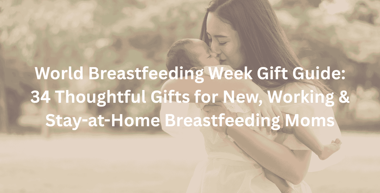 World Breastfeeding Week Gift Guide 34 Thoughtful Gifts for New, Working & Stay-at-Home Breastfeeding Moms