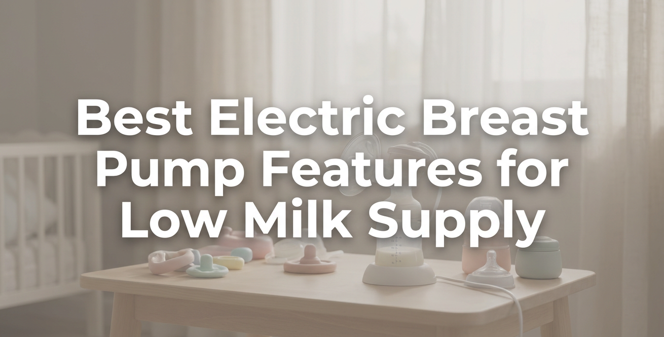 Best Electric Breast Pump Features for Low Milk Supply