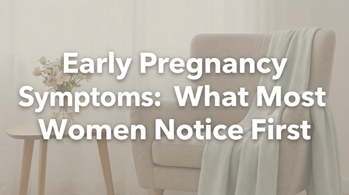 Early Pregnancy Symptoms: What Most Women Notice First