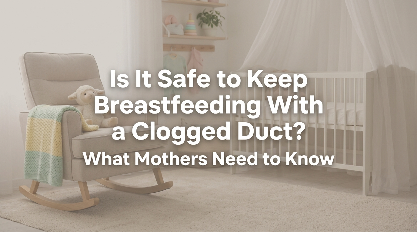 Is It Safe to Keep Breastfeeding With a Clogged Duct? What Mothers Need to Know