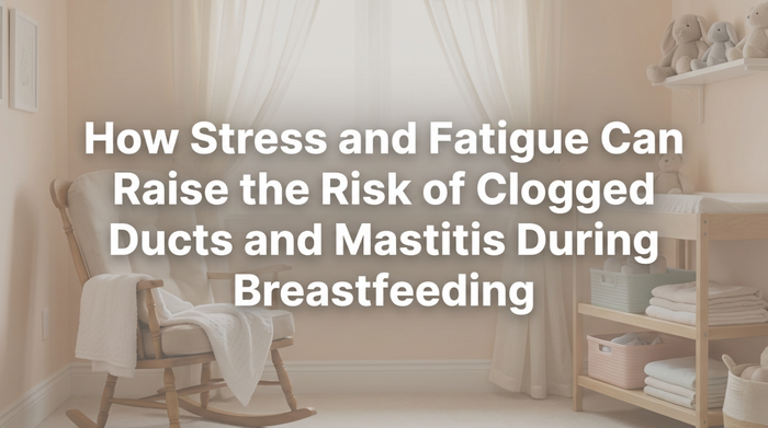 How Stress and Fatigue Can Raise the Risk of Clogged Ducts and Mastitis During Breastfeeding