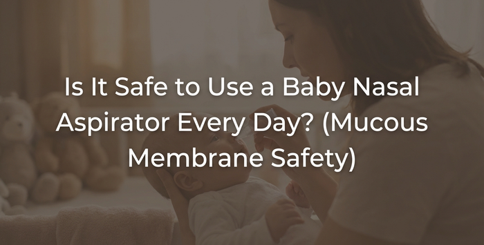 Is It Safe to Use a Baby Nasal Aspirator Every Day