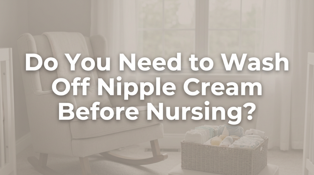 Do You Need to Wash Off Nipple Cream Before Nursing?