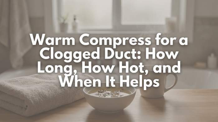 Warm Compress for a Clogged Duct: How Long, How Hot, and When It Helps