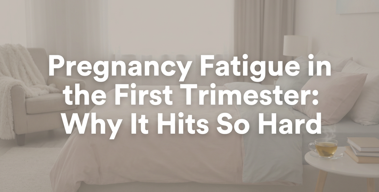 Pregnancy Fatigue in the First Trimester: Why It Hits So Hard