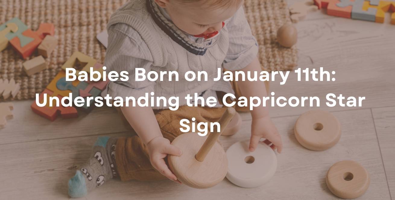 Babies Born on January 11th: Understanding the Capricorn Star Sign